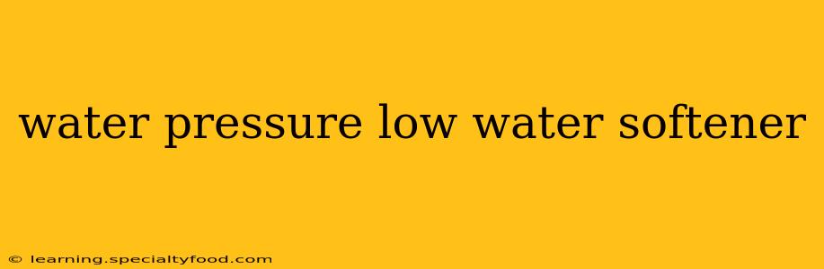 water pressure low water softener