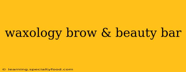 waxology brow & beauty bar