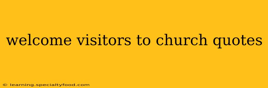 welcome visitors to church quotes