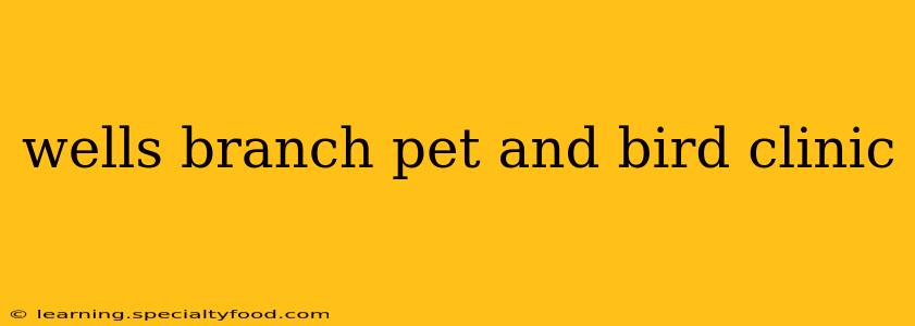 wells branch pet and bird clinic