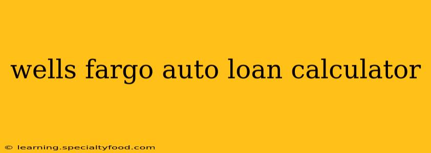 wells fargo auto loan calculator