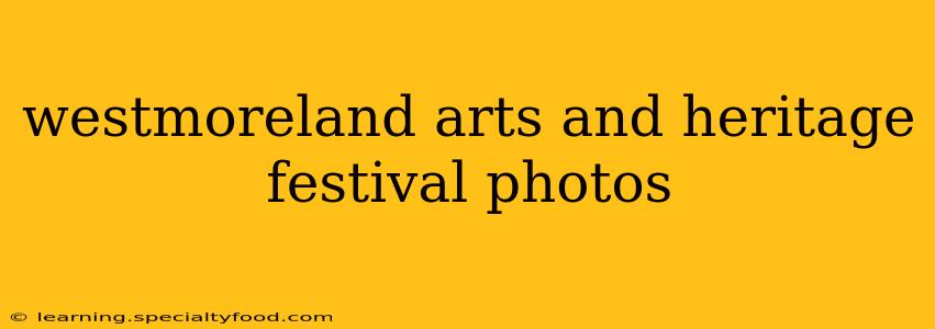 westmoreland arts and heritage festival photos