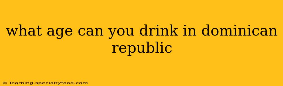 what age can you drink in dominican republic