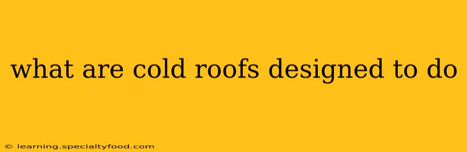what are cold roofs designed to do