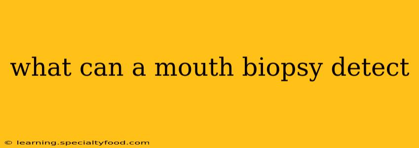 what can a mouth biopsy detect