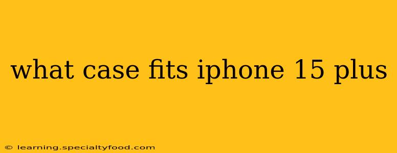 what case fits iphone 15 plus