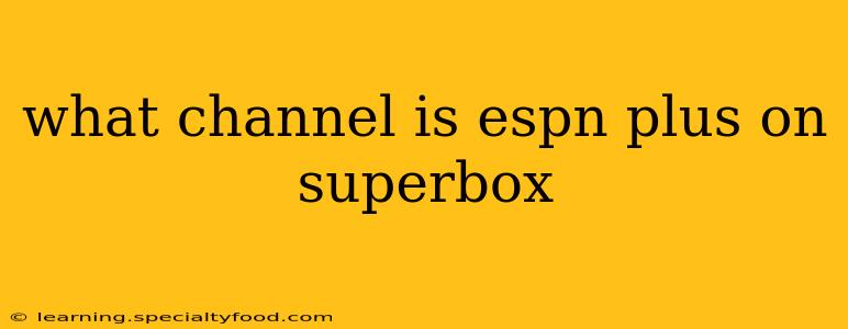what channel is espn plus on superbox