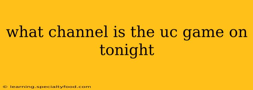 what channel is the uc game on tonight