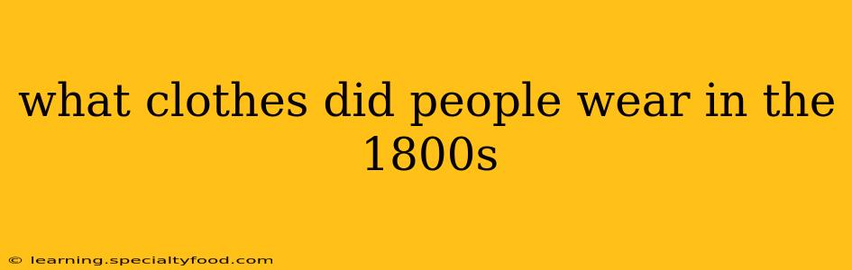 what clothes did people wear in the 1800s