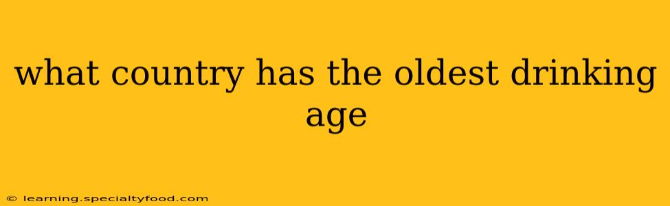 what country has the oldest drinking age