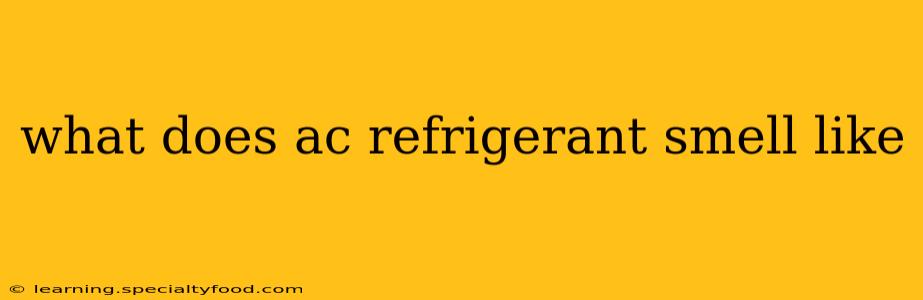 what does ac refrigerant smell like