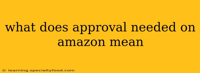 what does approval needed on amazon mean