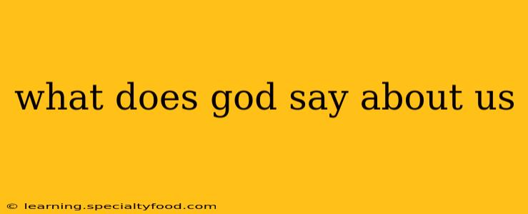 what does god say about us