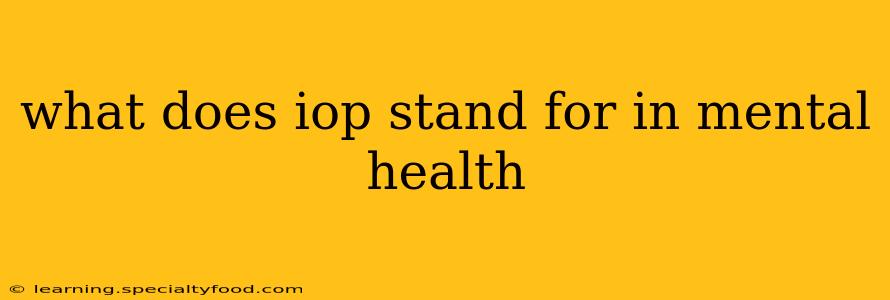 what does iop stand for in mental health