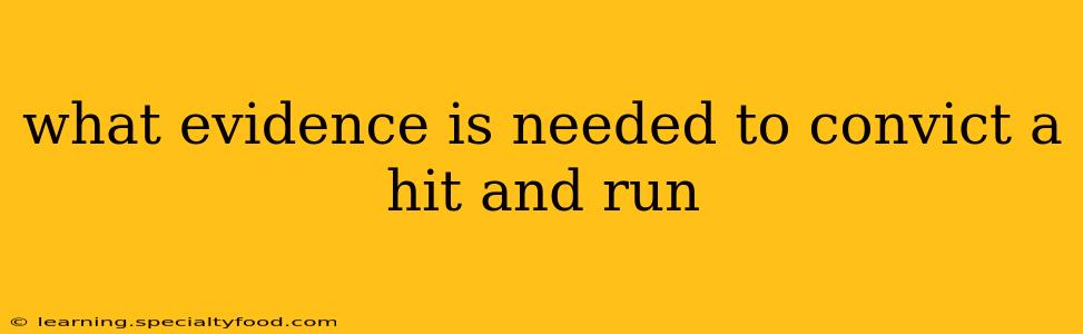 what evidence is needed to convict a hit and run