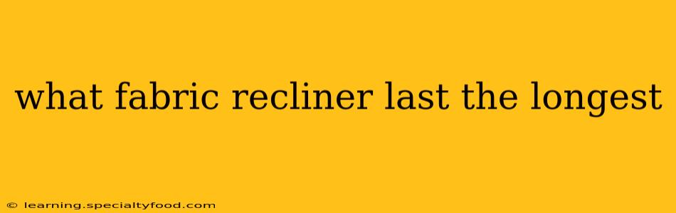 what fabric recliner last the longest