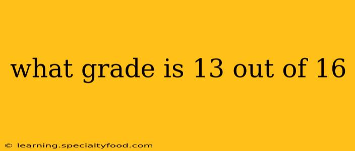 what grade is 13 out of 16