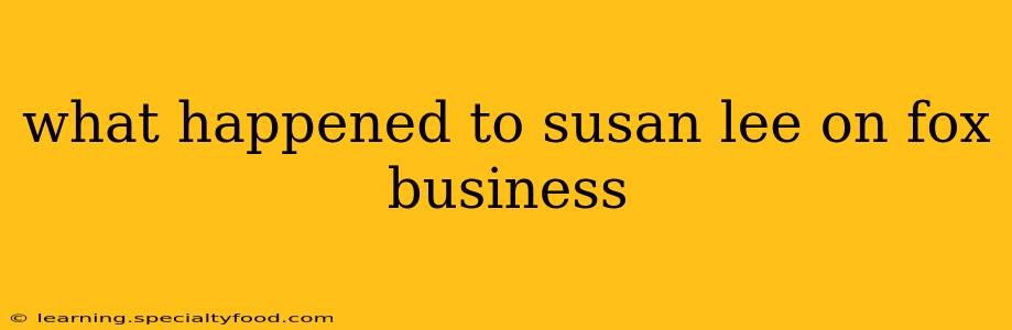 what happened to susan lee on fox business