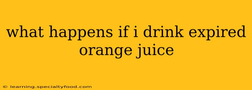 what happens if i drink expired orange juice