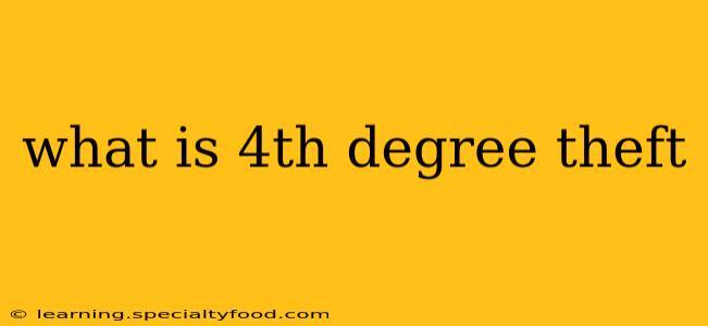 what is 4th degree theft