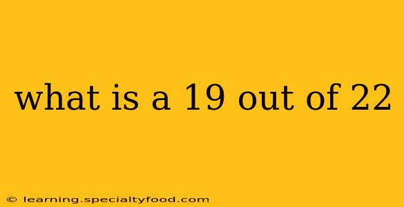 what is a 19 out of 22