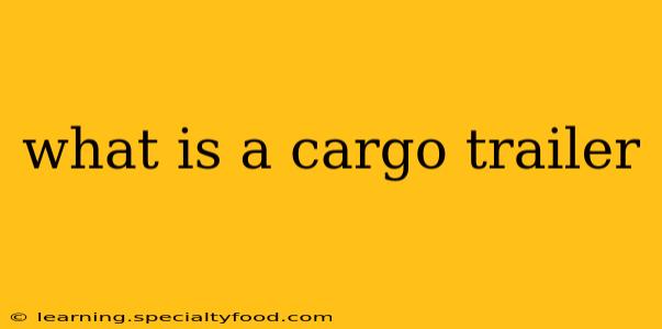 what is a cargo trailer