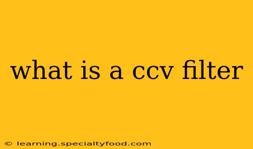 what is a ccv filter