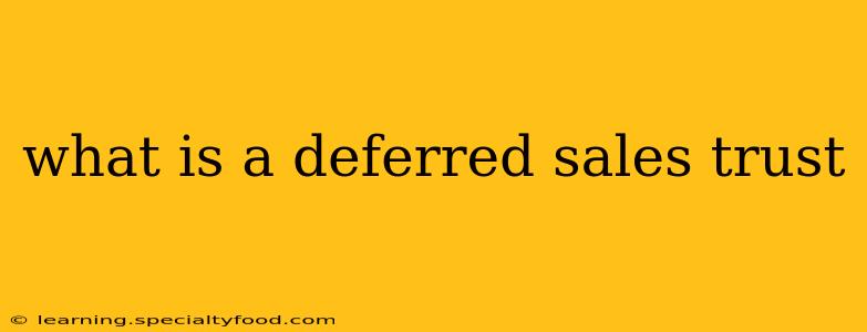 what is a deferred sales trust