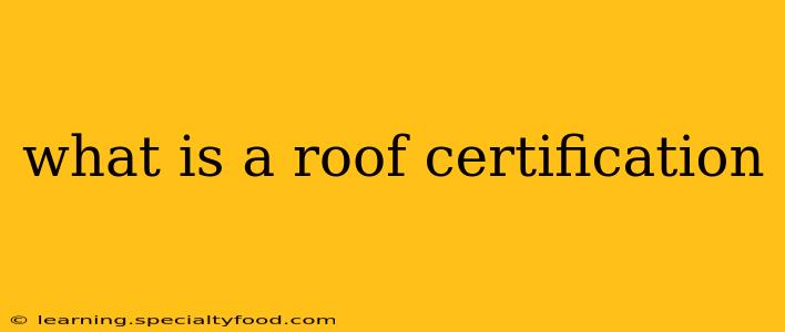what is a roof certification
