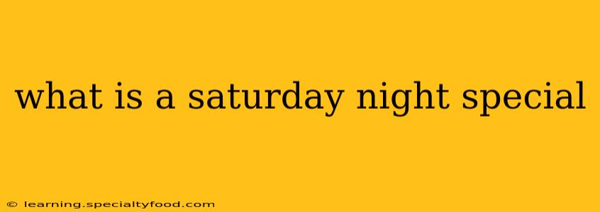 what is a saturday night special