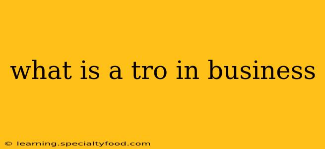 what is a tro in business