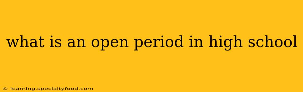 what is an open period in high school