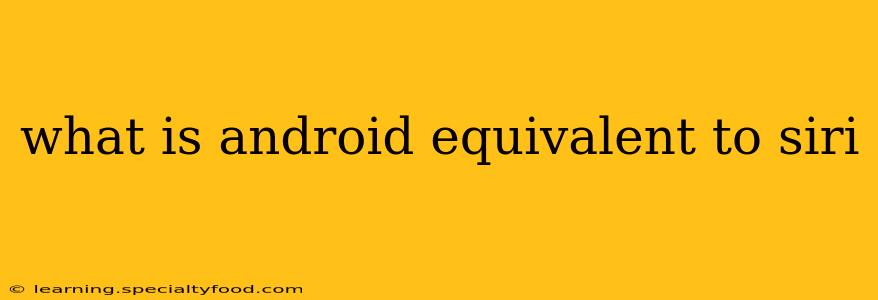 what is android equivalent to siri