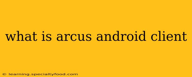 what is arcus android client