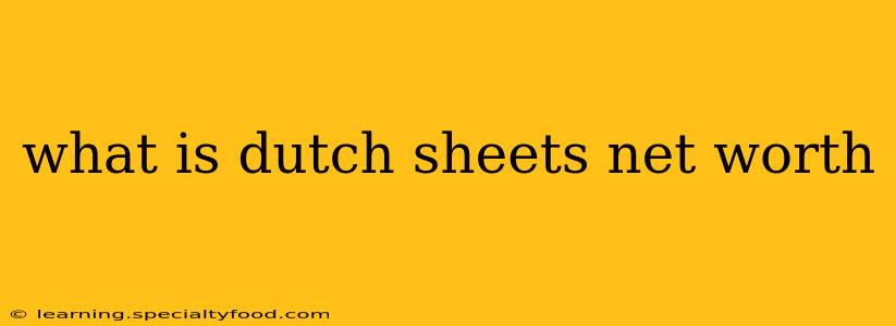 what is dutch sheets net worth