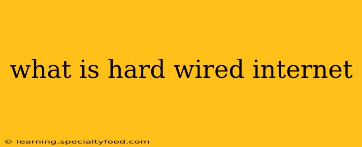 what is hard wired internet