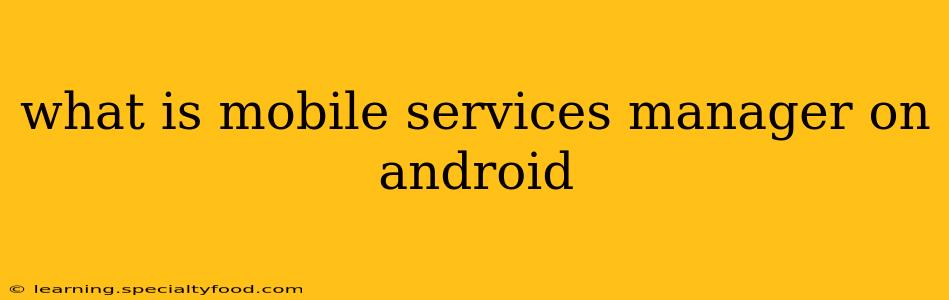 what is mobile services manager on android