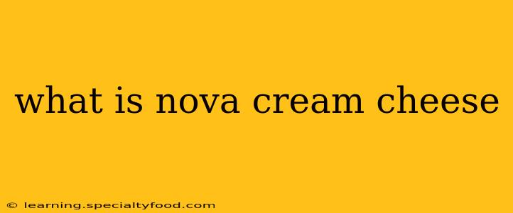 what is nova cream cheese