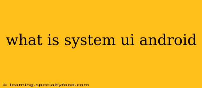 what is system ui android