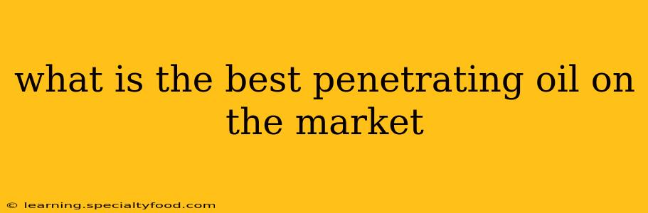 what is the best penetrating oil on the market