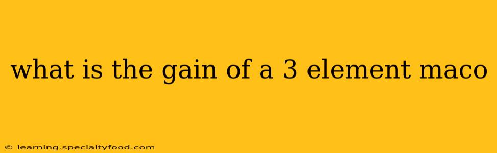 what is the gain of a 3 element maco