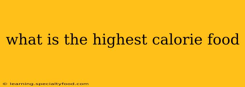what is the highest calorie food