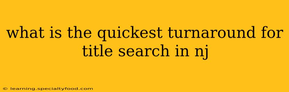 what is the quickest turnaround for title search in nj
