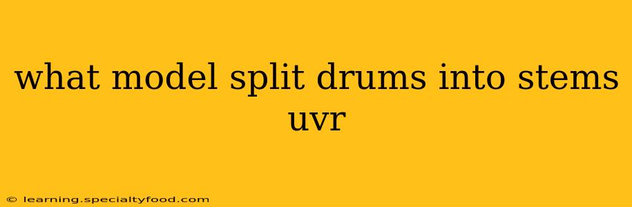 what model split drums into stems uvr