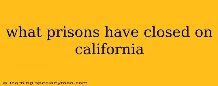 what prisons have closed on california