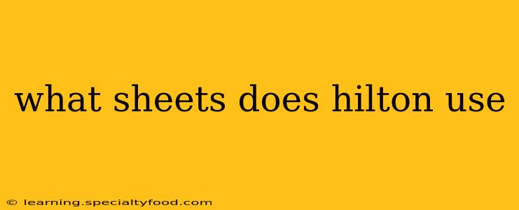 what sheets does hilton use
