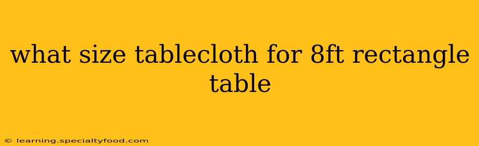 what size tablecloth for 8ft rectangle table