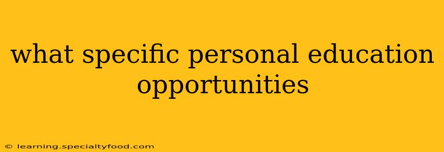 what specific personal education opportunities