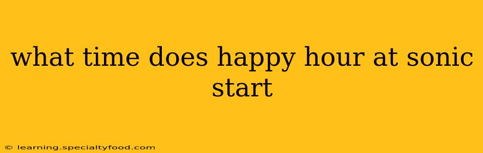 what time does happy hour at sonic start