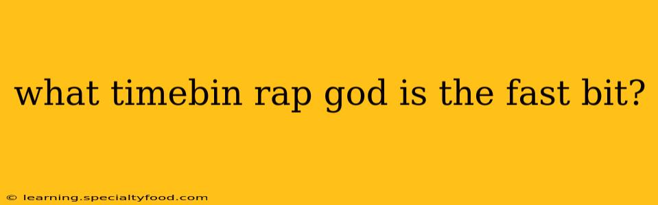 what timebin rap god is the fast bit?